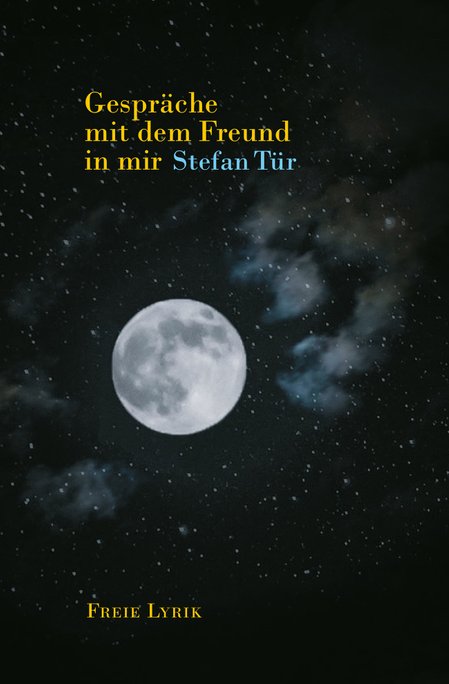 Buchcover des Lyrikbandes "Gespräche mit dem Freund in mir" von Stefan Tür mit zeitgenössischer Lyrik in freien Versen